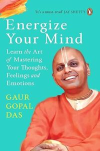 Energize Your Mind by Gaur Gopal Das